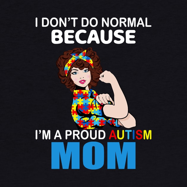 I Don’t Do Normal Because I’m A Proud Autism Mom by Magazine